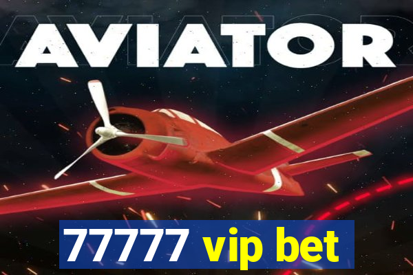 77777 vip bet